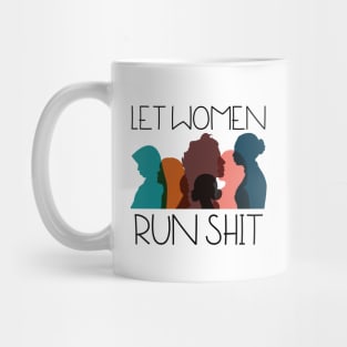 Let Women Run Shit Mug